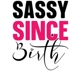 Sassy Since Birth, Birthday SVG Design