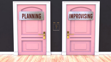 Planning or Improvising - making decision by choosing either one option. Two alaternatives shown as doors leading to different outcomes.,3d illustration