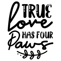 true love has four paws SVG