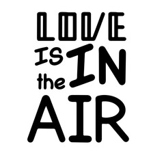 Love is in the air lettering. Motivation phrases. Isolated on white background.