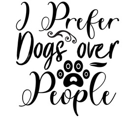 I Prefer Dogs over People, Dog SVG Design, Dog T-Shirt Design, SVG, Dog Cut Files, Dog