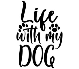 Life with my dog, Dog SVG Design, Dog T-Shirt Design, SVG, Dog Cut Files, Dog