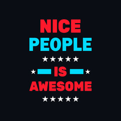 Fototapeta premium Nice people Is awesome inspirational quotes vector design