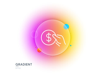 Hold Coin line icon. Gradient blur button with glassmorphism. Banking currency sign. Dollar or USD symbol. Transparent glass design. Payment line icon. Vector