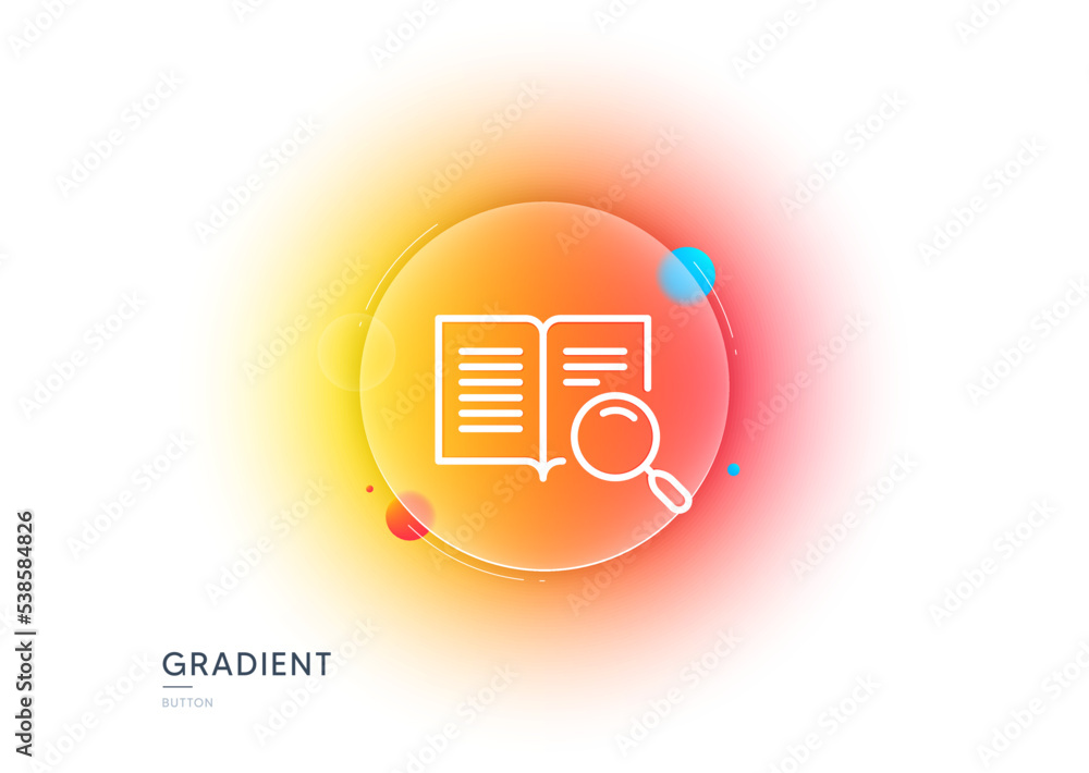Poster search text line icon. gradient blur button with glassmorphism. find word sign. open book symbol. tr