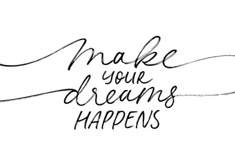 Make your dreams happens line calligraphy with swashes. Handwritten motivational lettering isolated on white background. Continuous line inspirational calligraphy slogan. 