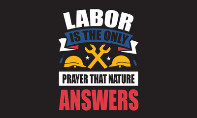 Labor Is The Only Prayer That Nature Answers T-Shirt Design