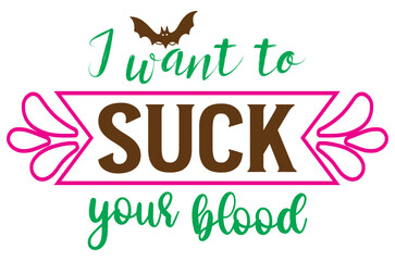 I want to suck your blood, Halloween Pumpkin SVG Design, T-Shirt Design, SVG Bundle