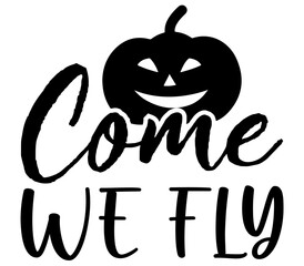 Come We Fly, Halloween Pumpkin SVG Design, T-Shirt Design, SVG Bundle