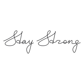 Handwritten lettering Stay Strong. One line continuous phrase vector drawing. Modern calligraphy, text design element for print, banner, wall art poster, card.