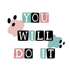 Trendy colorful slogan of You Will Do It motivational quote. Perfect for template design, magazine, posctard and poster.