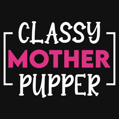 Classy mother pupper typography tshirt design