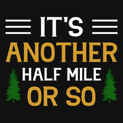 It's another half mile or so camping tshirt design