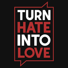Turn hate into love typography tshirt design