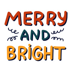 Merry and bright. Cute isolated vector lettering for popular holiday. Colorful handwritten congratulation with Christmas, New Year. Calligraphic phrase for poster, greeting card, banner, sticker.