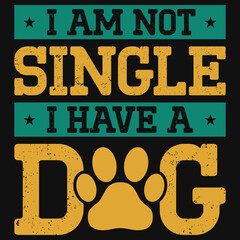 I am not single i have a dog t-shirt design 