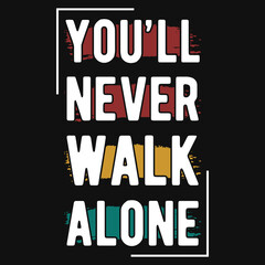 You'll never walk alone t-shirt design