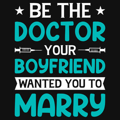 Be the doctor your boyfriend wanted you to marry tshirt design