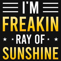 I'm freakin ray of sunshine tshirt design