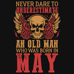 Never dare to underestimate an old man who was born in mayt-shirt design