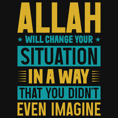 Allah will change your situation in a way typography tshirt design