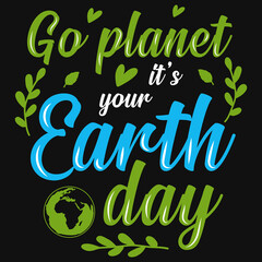 Go planet it's your earth day typography tshirt design