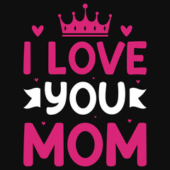I love you mom tshirt design