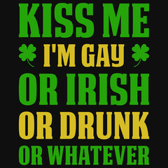 Naklejka na ściany i meble Kiss me i'm gay or Irish or drunk tshirt design