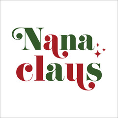 Fototapeta premium Nana claus vector design for shirt,Lettering text print for cricut,Christmas family illustration. 