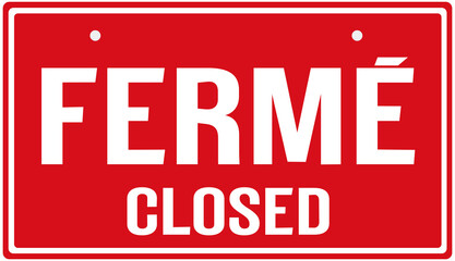 A SIGN THAT SAYS IN ENGLISH AND FRENCH LANGUAGE :  CLOSED