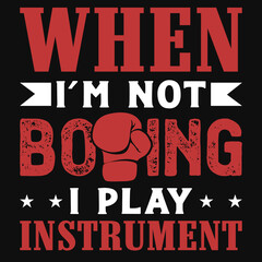 Fototapeta na wymiar When i'm not boxing i play instruments tshirt design