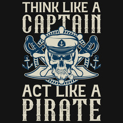 Think like a captain act like a pirate t-shirt design