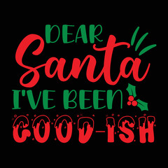 Dear Santa, I've Santa I've Been Good-ish shirt, Merry Christmas shirt, Christmas SVG, Christmas Clipart, Christmas Vector, Christmas Sign, Christmas Cut File, Christmas SVG Shirt Print Template