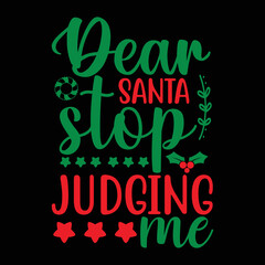 Dear Santa Stop Judging Me shirt, Merry Christmas shirt, christmas svg, Christmas Clipart, Christmas Vector, Christmas Sign, Christmas Cut File, Christmas SVG Shirt Print Template 