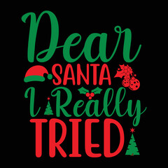 Dear Santa I Really Tried shirt, Merry Christmas shirt, Christmas SVG, Christmas Clipart, Christmas Vector, Christmas Sign, Christmas Cut File, Christmas SVG Shirt Print Template