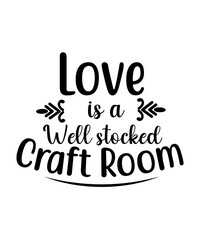 love is a well stocked craft room svg