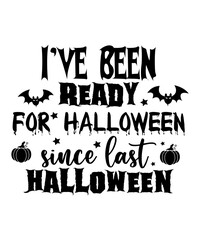 I've been ready for Halloween since last Halloween Happy Halloween shirt print template, Pumpkin Fall Witches Halloween Costume shirt design