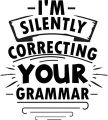 I'm silently correcting your grammar SVG, Sarcastic Svg, Sarcastic Svg design, Sarcastic svg new design, svg design, svg bundle, t-shirt design, sarcastic typography t-shirt design.