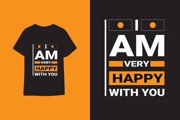 I am very happy with you typography graphic quotes t shirt design premium vector illustration