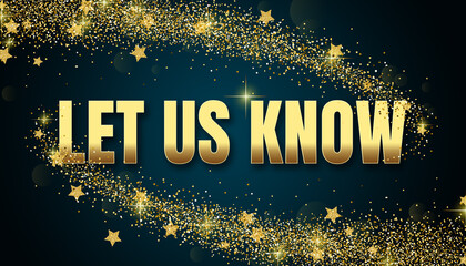 Let Us Know in shiny golden color, stars design element and on dark background.
