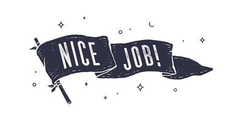 Nice Job. Flag grahpic. Old vintage trendy flag with text Nice Job. Vintage banner with ribbon flag, vintage style with text nice job for motivation. Old school vintage flag. Vector Illustration