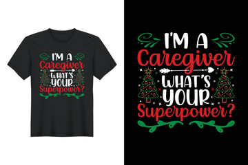 I'm A Caregiver What’s Your Superpower, Christmas T Shirt Design