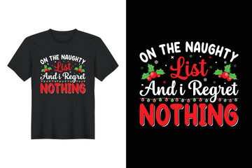 On The Naughty List And I Regret Nothing, Christmas T Shirt Design