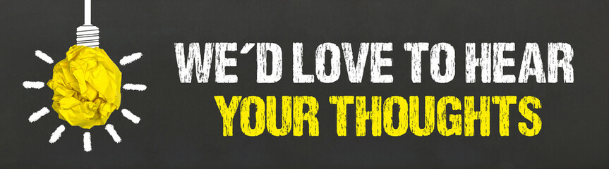 we´d love to hear your thoughts	