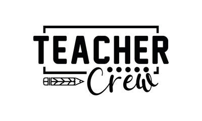 Teacher Crew Svg, Teacher SVG, Teacher SVG t-shirt design, Hand drawn lettering phrases, templet, Calligraphy graphic design, SVG Files for Cutting Cricut and Silhouette