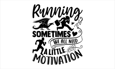 Running Sometimes We All Need A Little Motivation - Running T shirt Design, Hand lettering illustration for your design, Modern calligraphy, Svg Files for Cricut, Poster, EPS