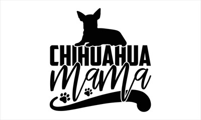 Chihuahua Mama - Chihuahua T shirt Design, Hand lettering illustration for your design, Modern calligraphy, Svg Files for Cricut, Poster, EPS