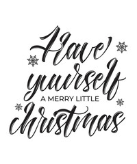 Have Yourself Merry Little Christmas - Black color hand lettering. Christmas T shirt Design, Modern calligraphy, Cut Files for Cricut Svg, Illustration for prints on bags, mugs, posters.