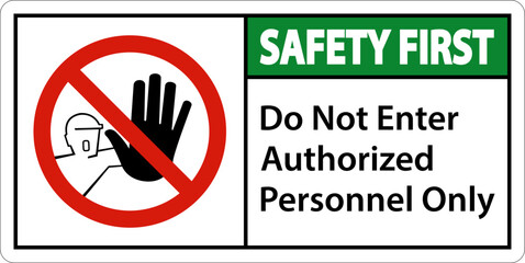 Safety First Do Not Enter Authorized Personnel Only Sign