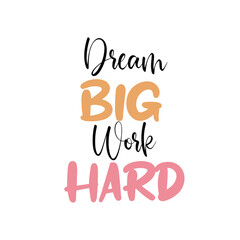 Fototapeta na wymiar Dream Big Work Hard motivational quote with colors.